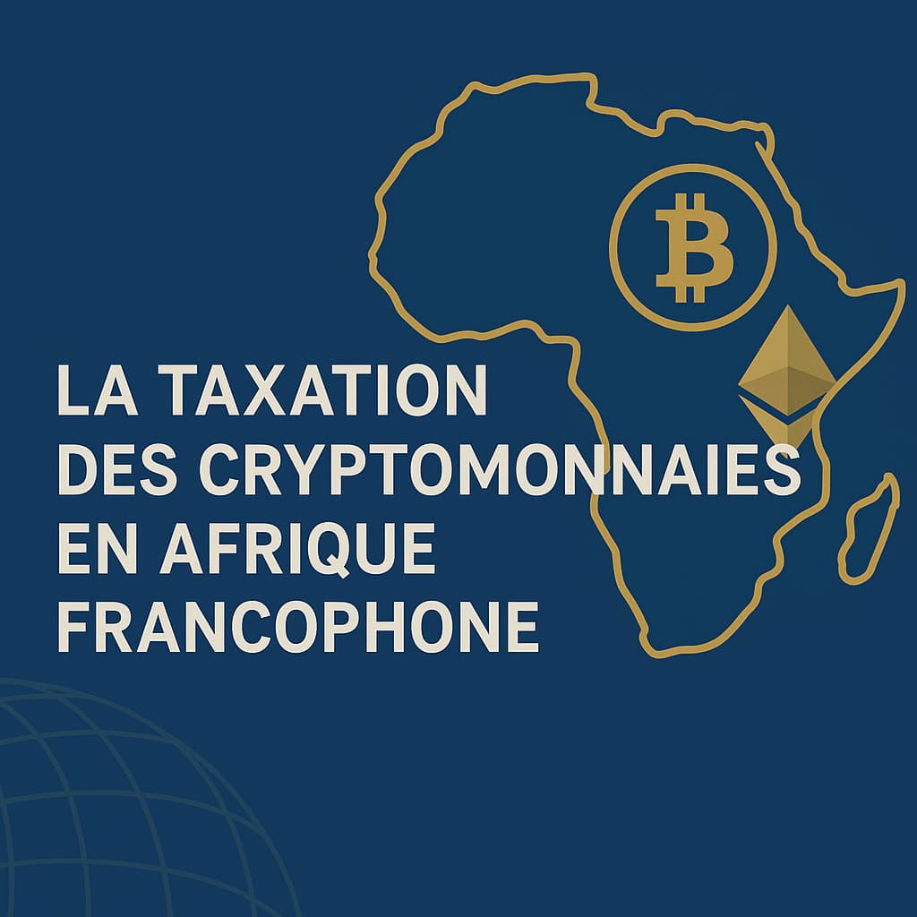 Fiscalité des cryptomonnaies en Afrique francophone : ce qu'il faut savoir